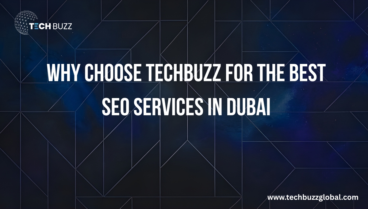 Why Choose TechBuzz for the Best SEO Services in Dubai
